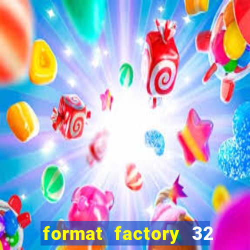 format factory 32 bits windows 7